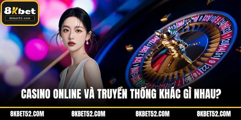 Casino online vs truyền thống