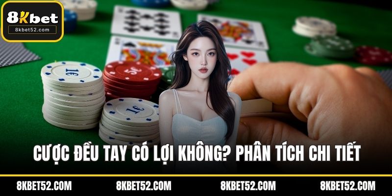 Cược đều tay có lợi không