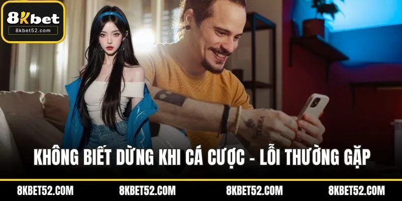 Không biết dừng khi cá cược