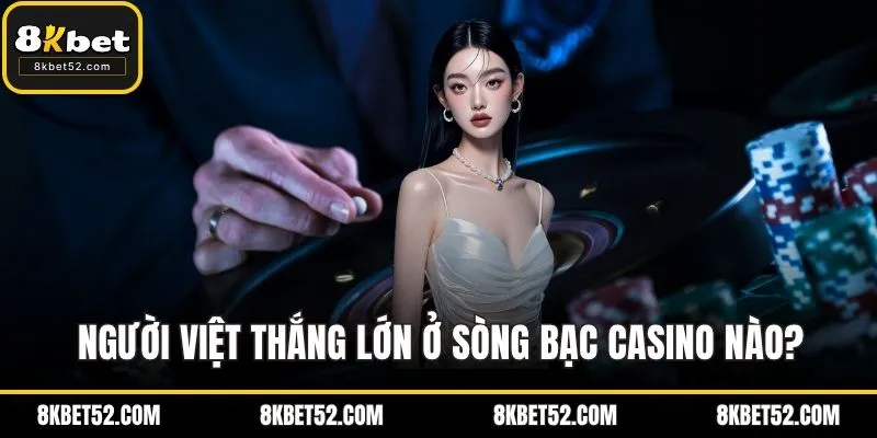 Người Việt thắng lớn ở sòng bạc